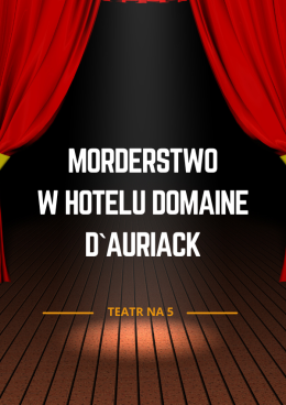 Chorzów Wydarzenie Spektakl Teatr na 5 - ,,Morderstwo w Hotelu Domaine d`Auriack"