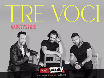 Chorzów Wydarzenie Koncert TRE VOCI – Akustycznie. Wieczór blisko serca. Bliżej głosu.