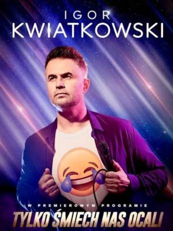 Jaworzno Wydarzenie Kabaret Igor Kwiatkowski - Tylko śmiech nas ocali